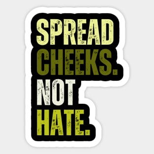 Spread Cheeks Not Hate Sticker